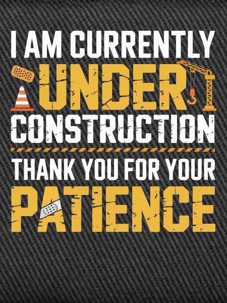 Under Construction Patience Shirt