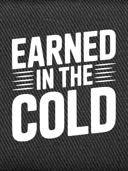 Earned in the Cold