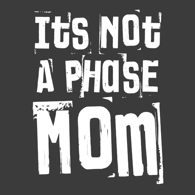 It’s Not A Phase Mom Grunge Bold Text