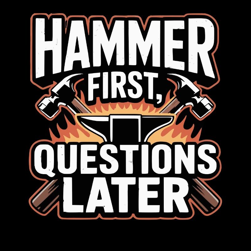 Hammer First Questions Later Schmied Spruch
