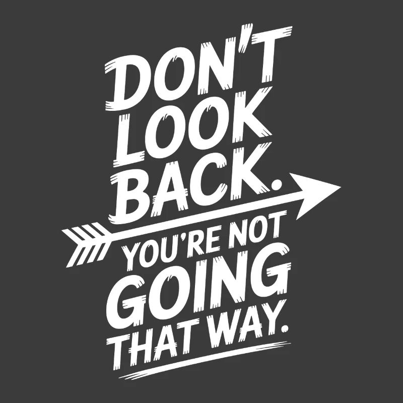 Don't Look Back You Not Going That Way Motivation