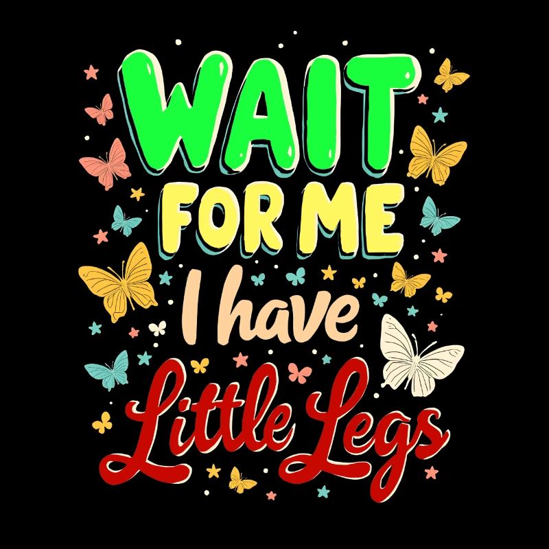 Wait For Me I Have Little Legs Spruch