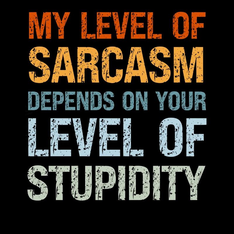 Mon niveau de sarcasme dépend de ma stupidité