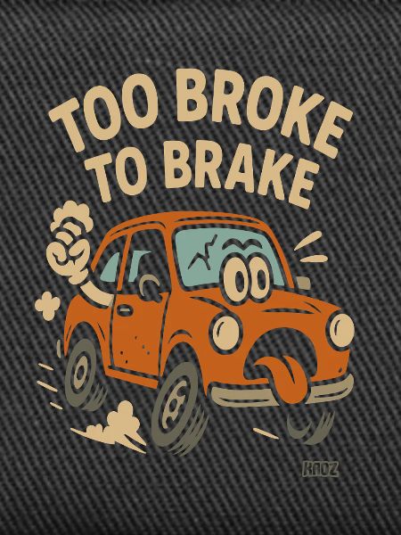 Too broke to brake