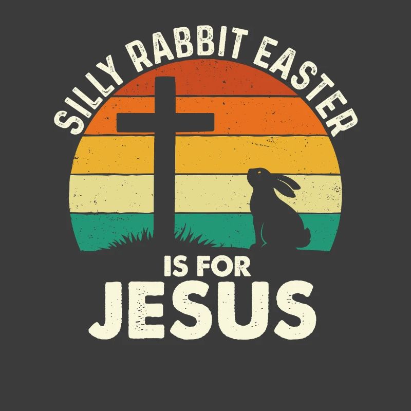 Silly Rabbit Easter Is For Jesus Faith Bunny