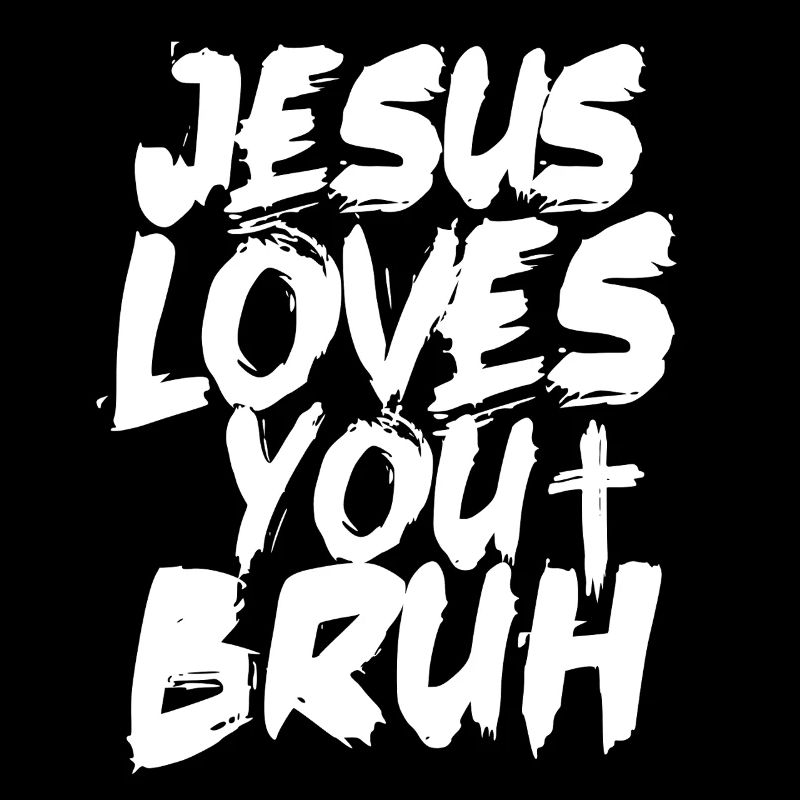 Jesus Loves You Bruh Bold Brush Script
