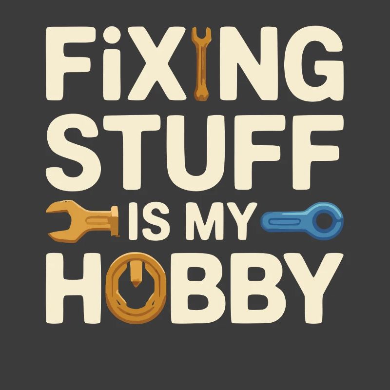 Fixing Stuff Is My Hobby