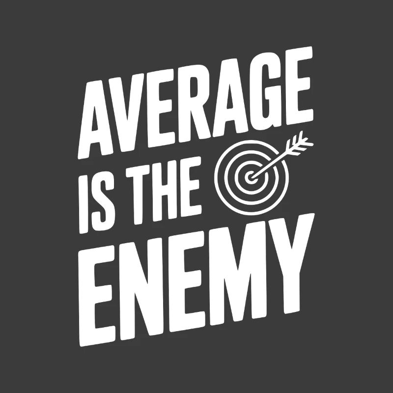 Average is the Enemy