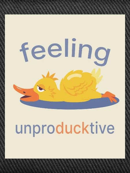 Feeling Unproducktive – Funny Duck