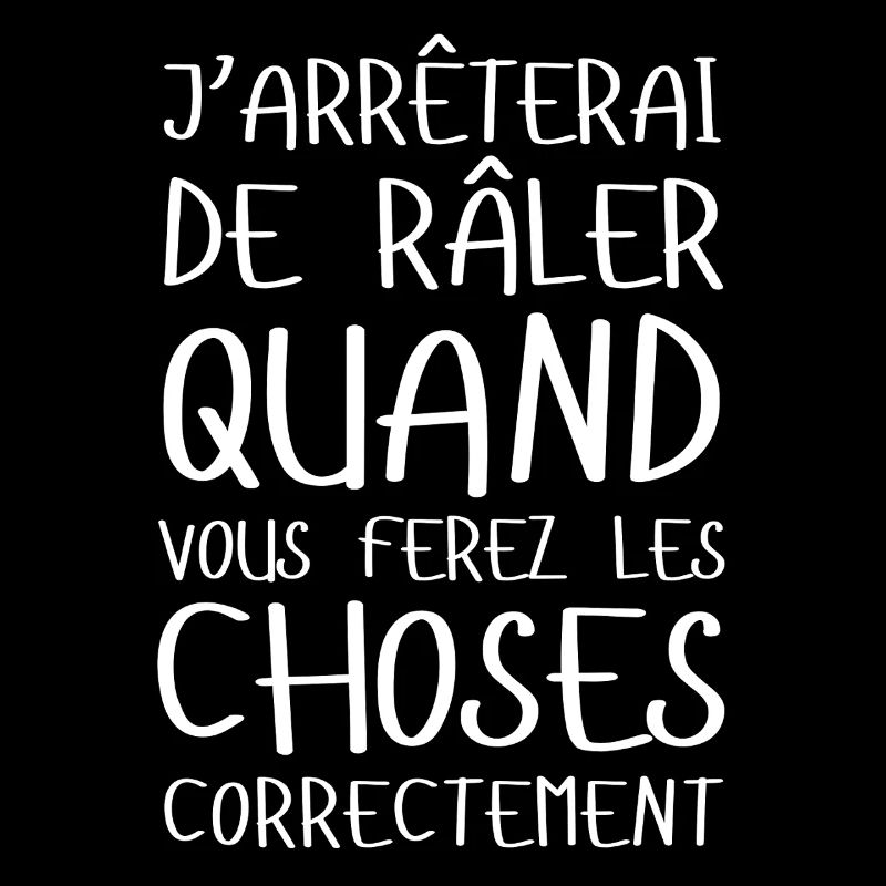 J’arrêterai de râler... Idée cadeau râleur râleuse