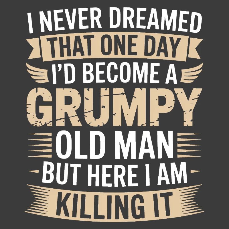 Grumpy Old Man Killing It