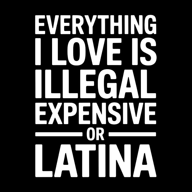 Tout ce que j’aime est illégal, cher ou latina
