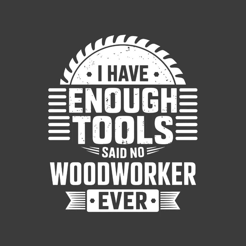 No Woodworker Ever Has Enough Tools