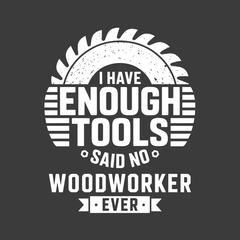 Enough Tools Said No Woodworker Ever