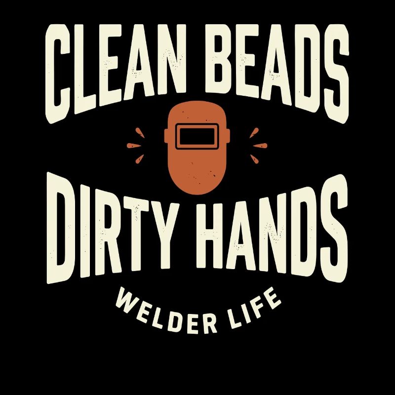 Clean Beads Dirty Hands Welder Life