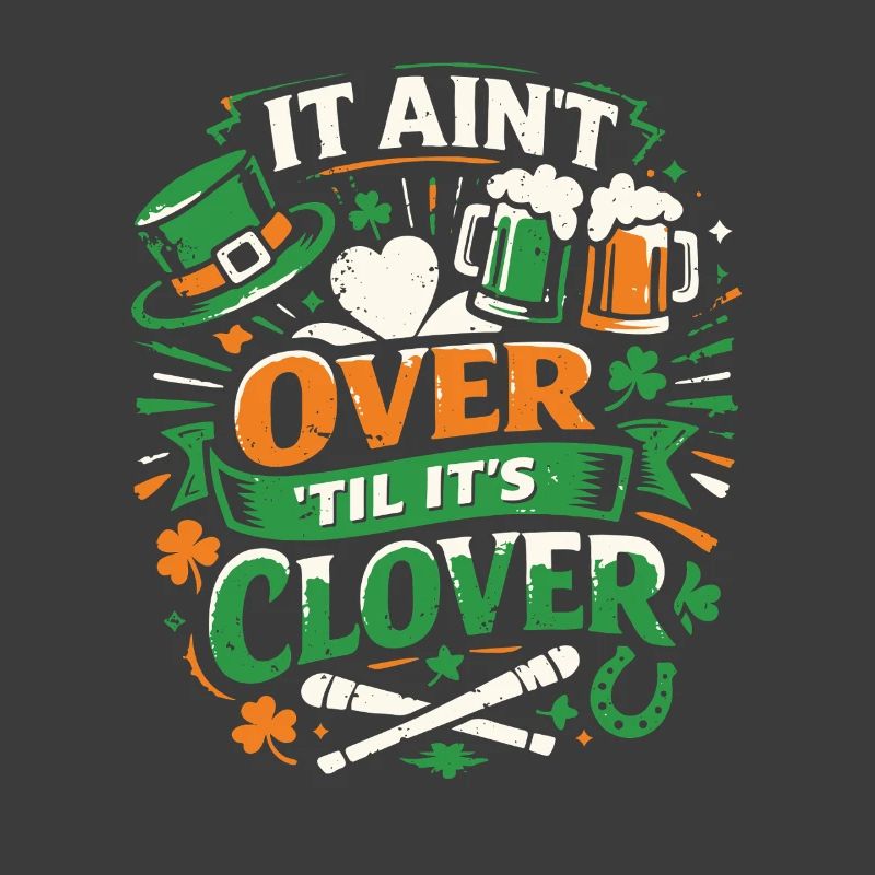 It ain't over til it's clover | St Patrick's Day