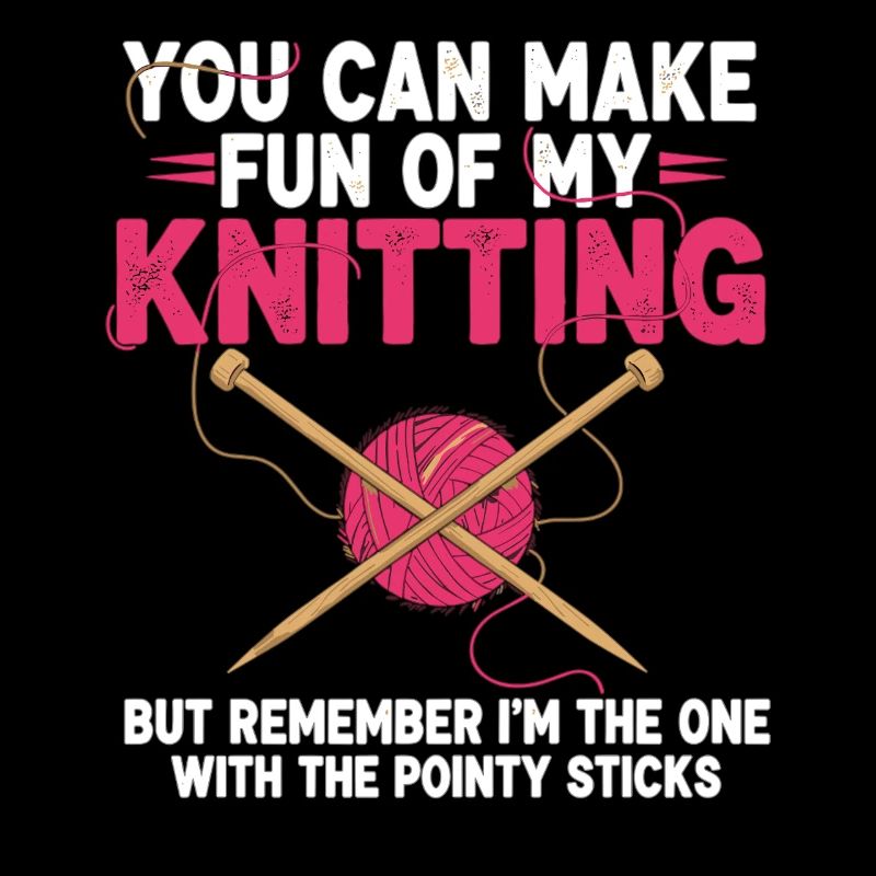 Vous pouvez vous moquer de mon tricot – Humour