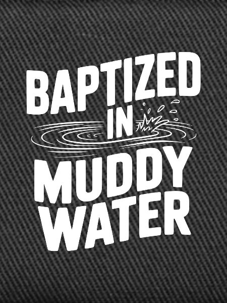 Baptized in Muddy Water