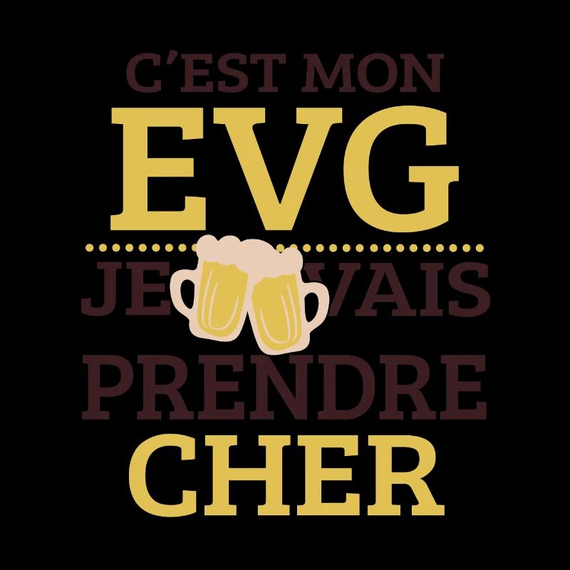 C’est Mon EVG Je Vais Prendre Cher Humour 