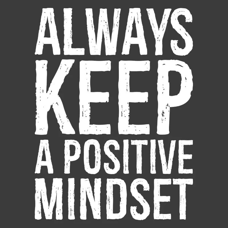 always keep a positive mindset