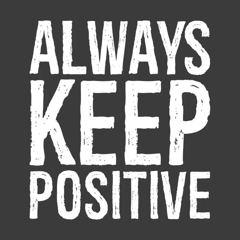 always keep positive