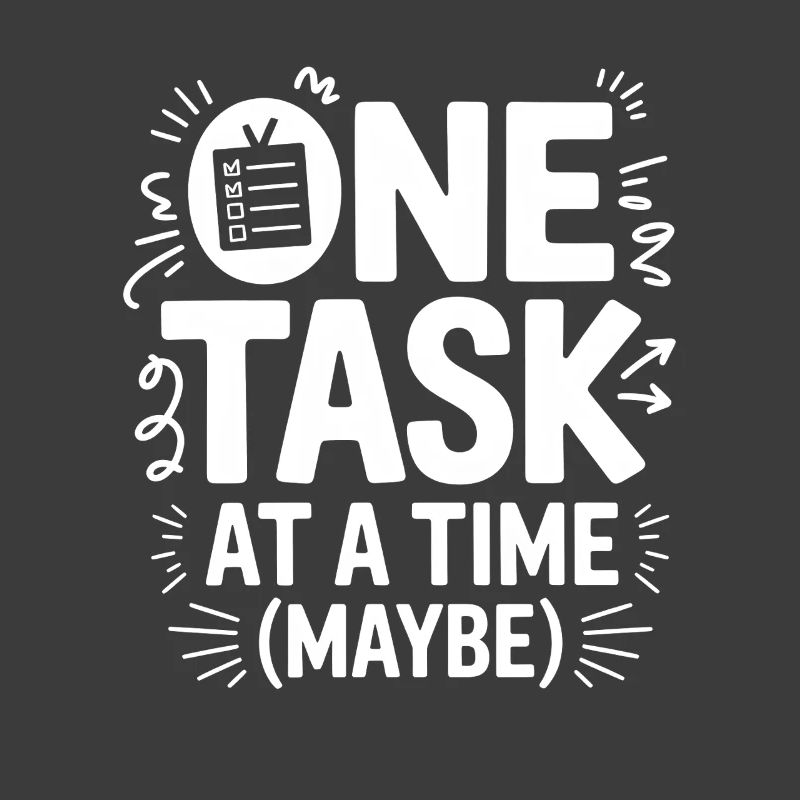 One Task At A Time (Maybe) ADHD Chaos
