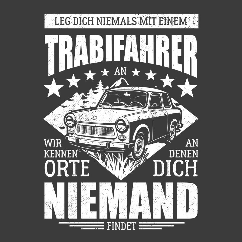 Leg dich nie mit einem Trabifahrer an - Spruch