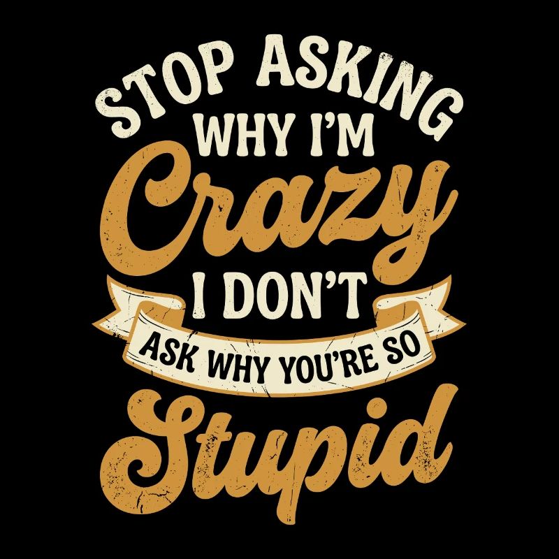 Why I'm crazy – don't ask