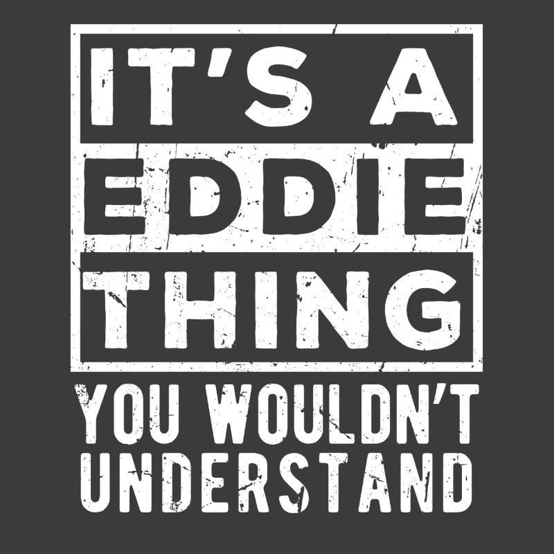 It’s A Eddie Thing You Wouldn’t Understand