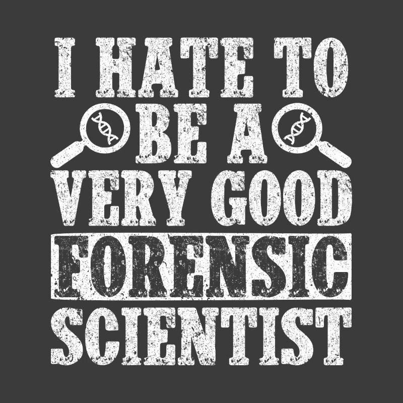 Forensic Analyst I Hate To Be A Very Good Squad