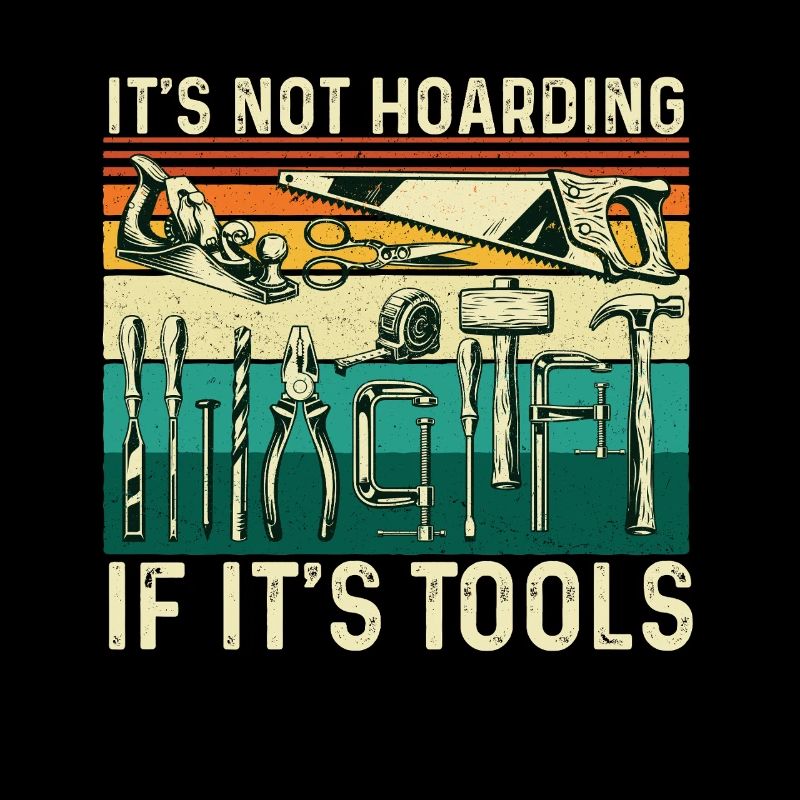 Not Hoarding If Tools Woodworking Humor