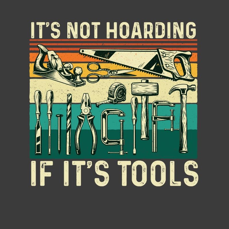 Not Hoarding If Tools Woodworking Humor