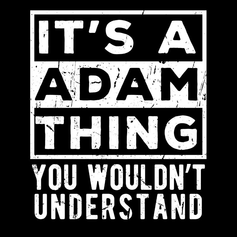 C’est une chose d’Adam que tu ne comprendrais pas