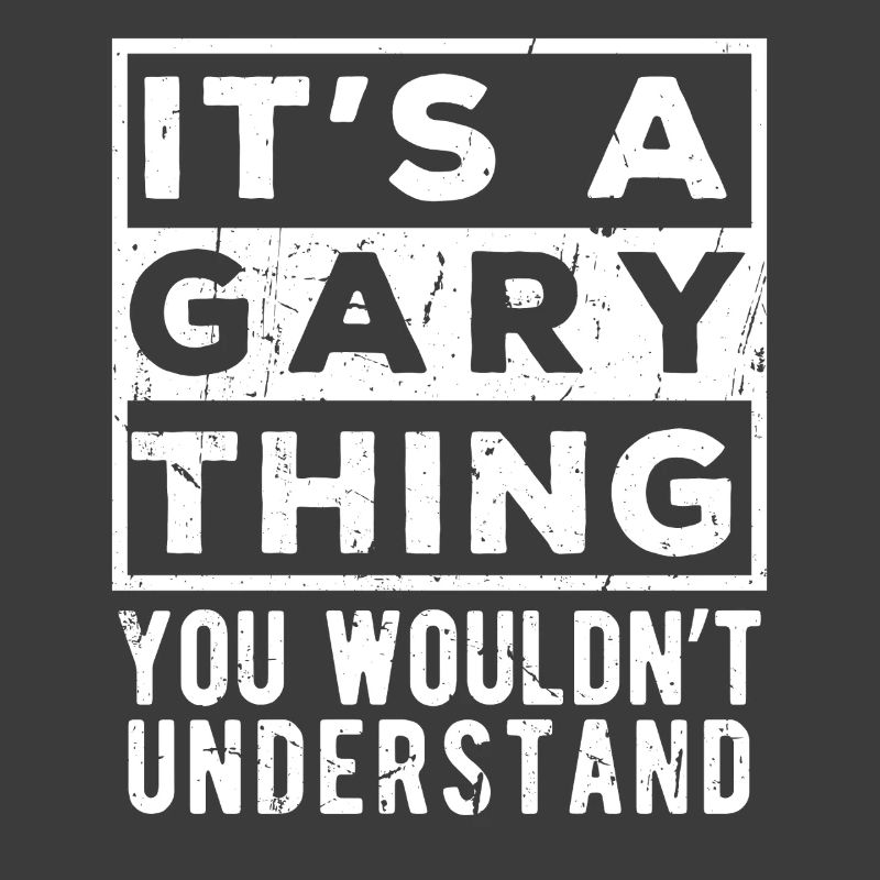 It’s A Gary Thing You Wouldn’t Understand