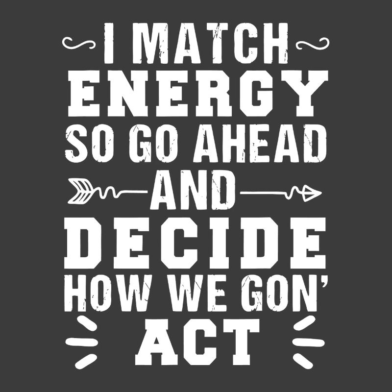 Match Energy, Decide Action
