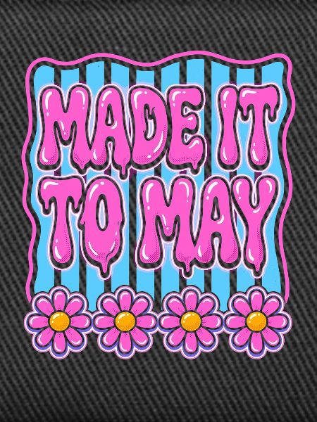 Made It To May