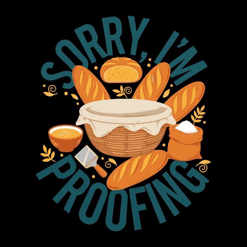 sourdough Sorry Im Proofing bread baking baker