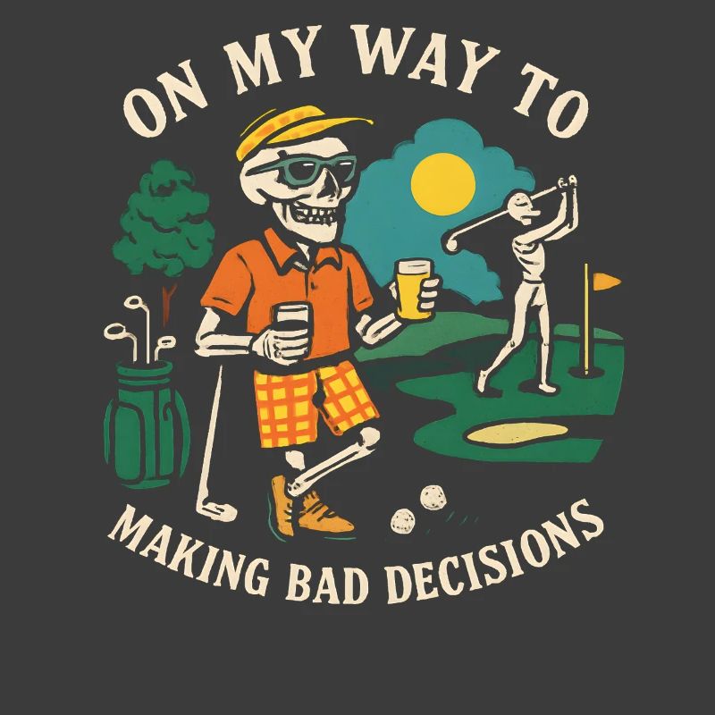 Golf Humor On My Way To Making Bad Decisions