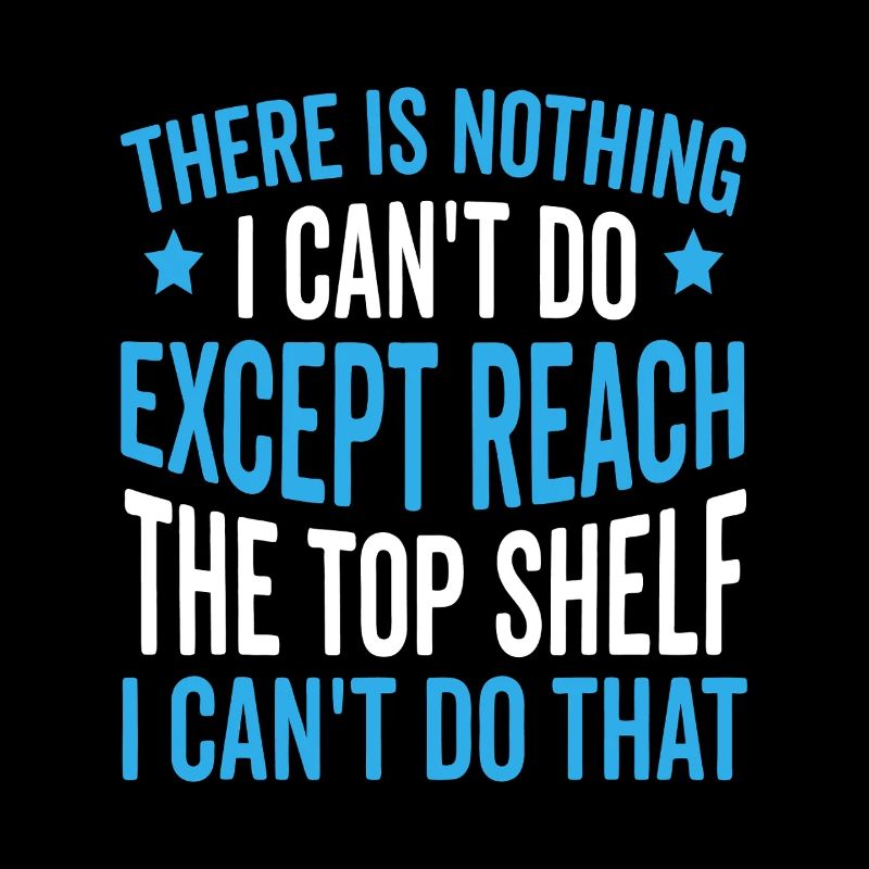 I Can't Reach the Top Shelf