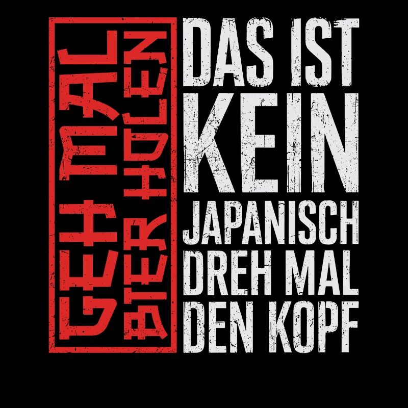 Das ist kein Japanisch Dreh mal den Kopf Spruch