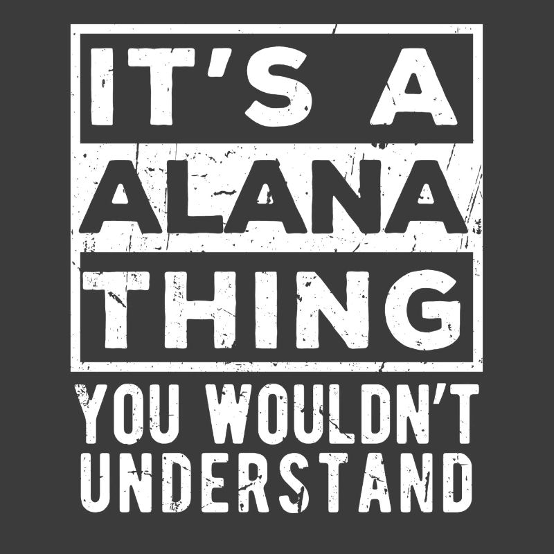 C’est une chose d’Alana que tu ne comprendrais pas