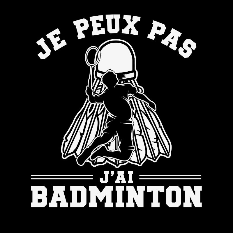Je Peux Pas J’Ai Badminton