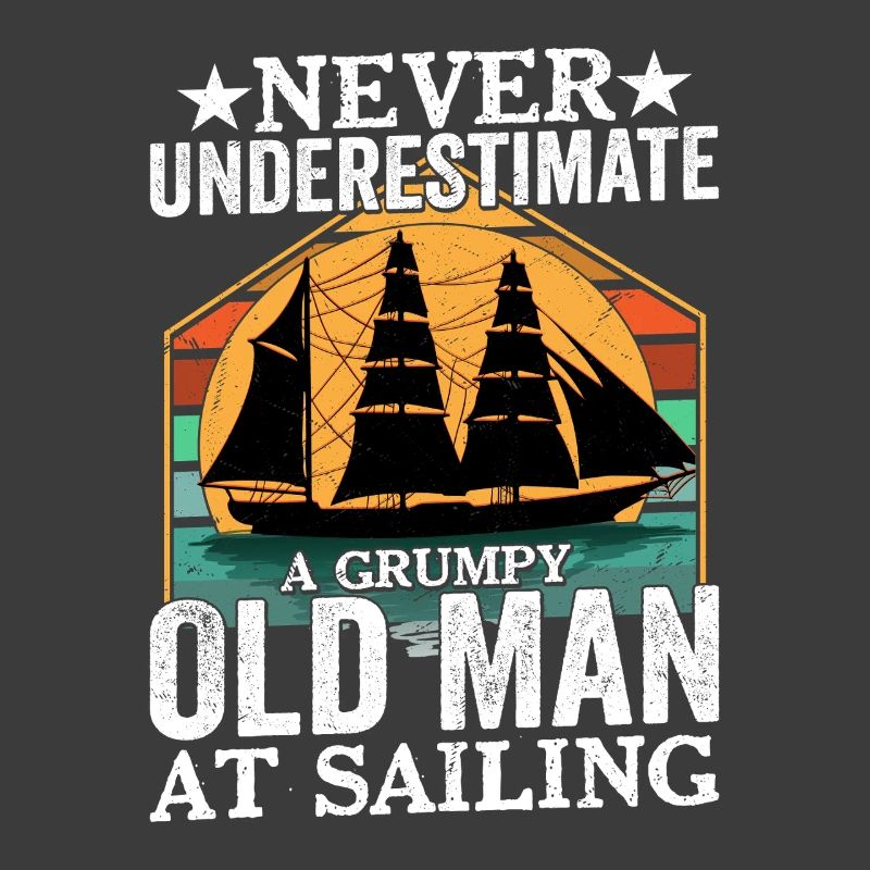 Never Underestimate Old Man At Sailing Captain