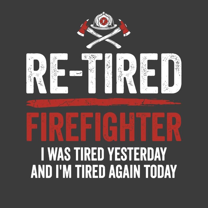 Re-Tired Sarcastic Firefighter Retired