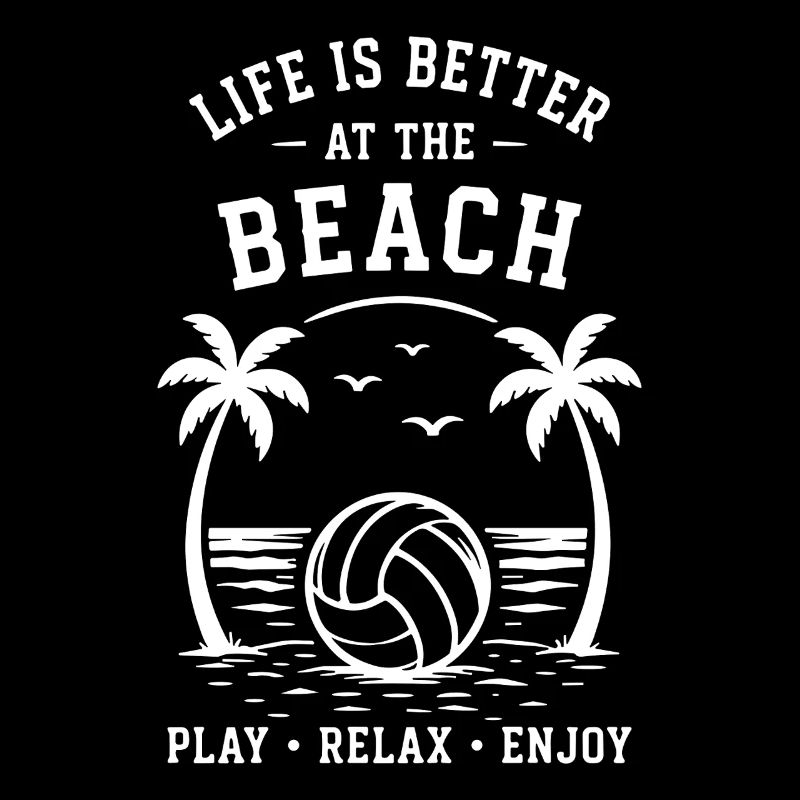 Life is better at the Beach Play Relax Enjoy
