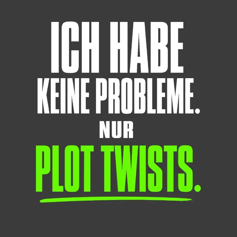 Ich habe keine Probleme nur Plot Twists