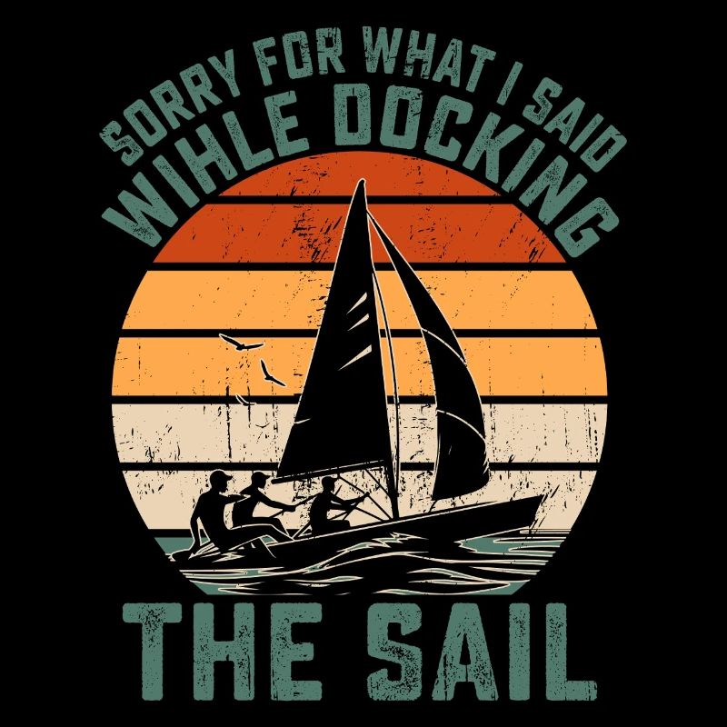 Sorry For What I Said Wihle Docking The Sail Capta