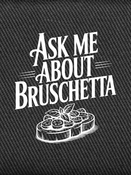 Ask Me About Bruschetta