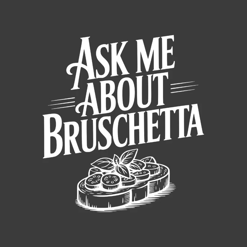 Ask Me About Bruschetta