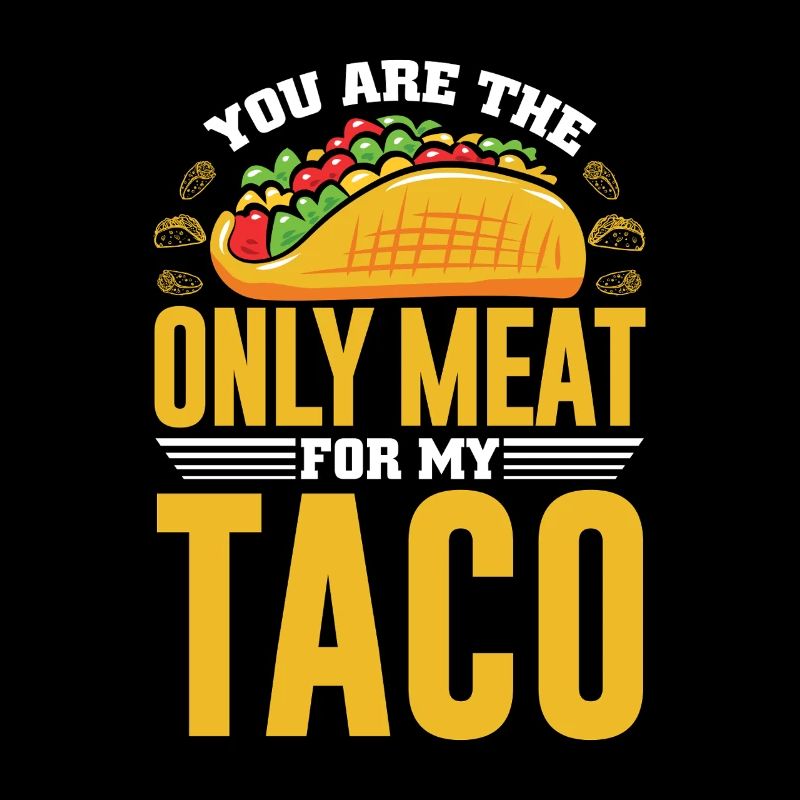 TU ES LA SEULE VIANDE POUR MON TACO